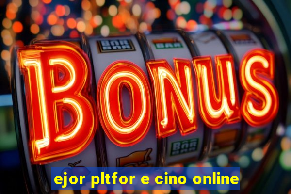 ejor pltfor e cino online